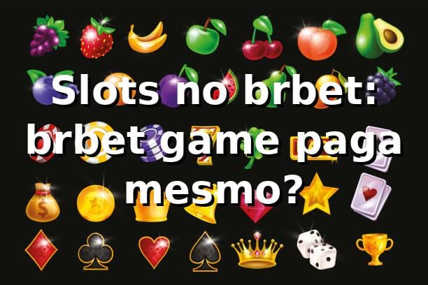 Slots no brbet: brbet game paga mesmo? 🎰