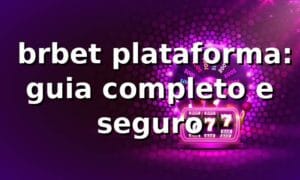 ✅ brbet plataforma: guia completo e seguro